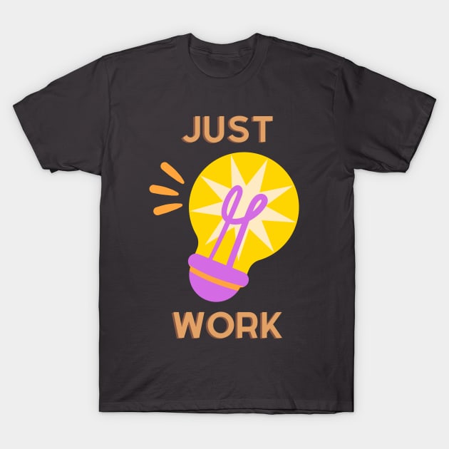 Just work T-Shirt by Rickido